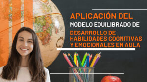 Aplicación del Modelo Equilibrado de Desarrollo de Habilidades Cognitivas y Emocionales en aula